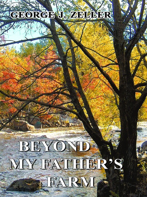 Title details for Beyond My Father's Farm by George J. Zeller - Available
